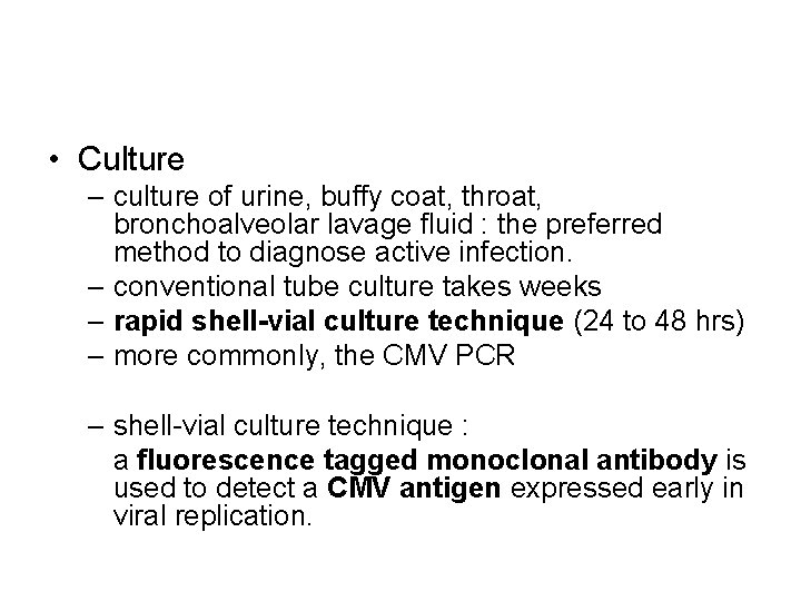  • Culture – culture of urine, buffy coat, throat, bronchoalveolar lavage fluid :