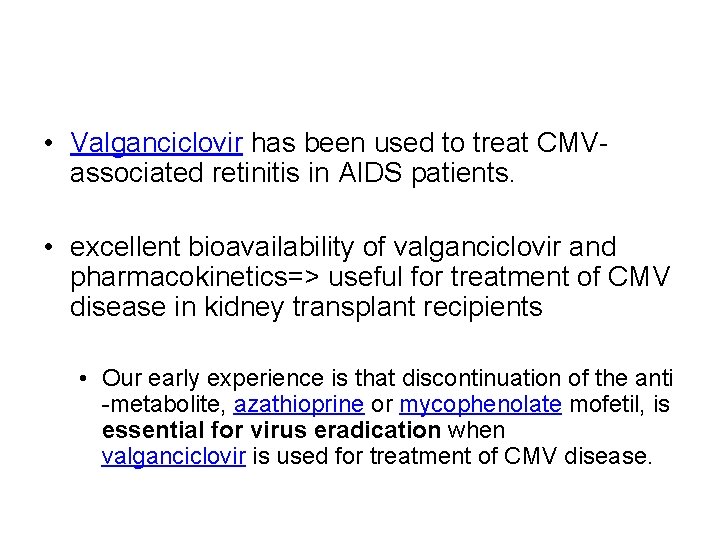  • Valganciclovir has been used to treat CMVassociated retinitis in AIDS patients. •