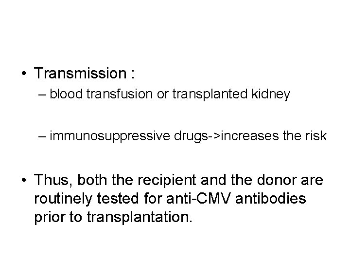  • Transmission : – blood transfusion or transplanted kidney – immunosuppressive drugs->increases the