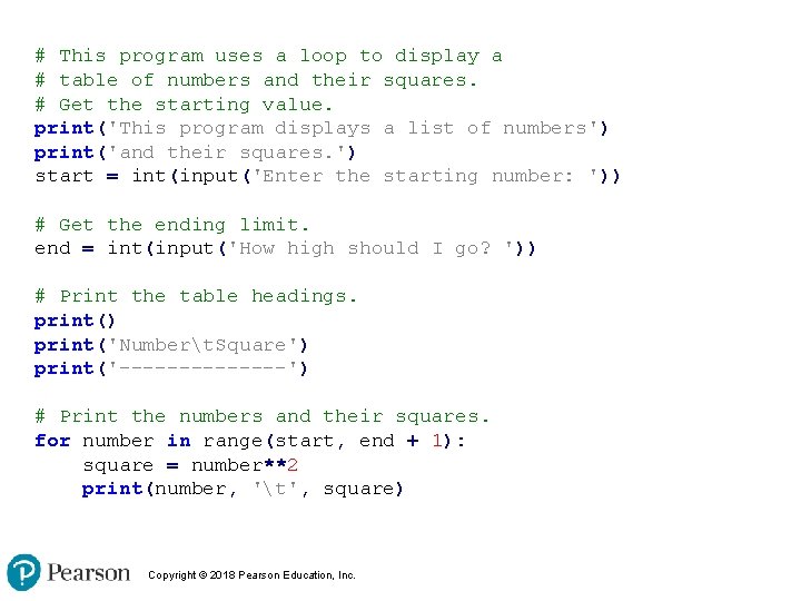 # This program uses a loop to display a # table of numbers and # This program uses a loop to display a # table of numbers and