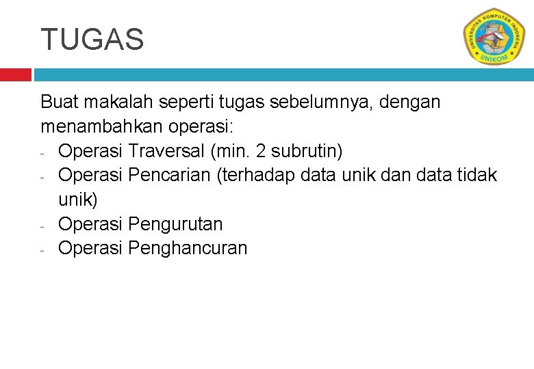 TUGAS Buat makalah seperti tugas sebelumnya, dengan menambahkan operasi: - Operasi Traversal (min. 2