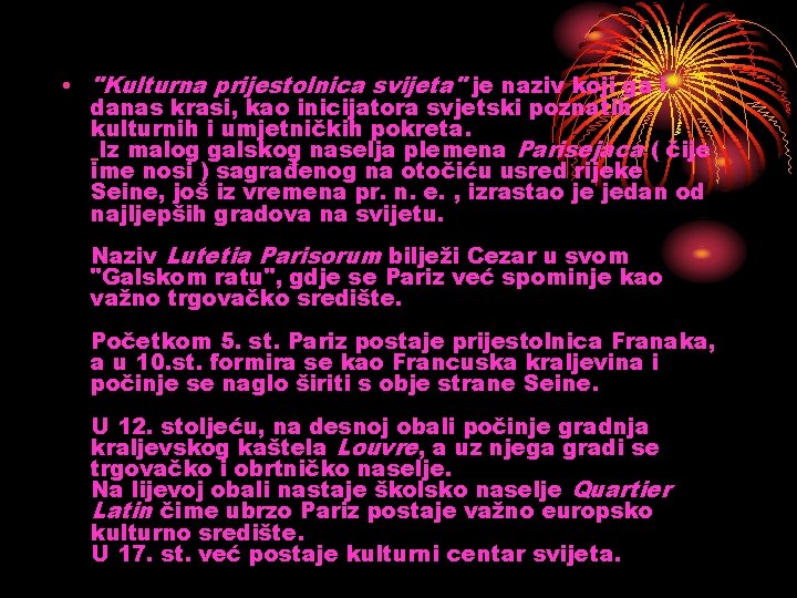  • "Kulturna prijestolnica svijeta" je naziv koji ga i danas krasi, kao inicijatora
