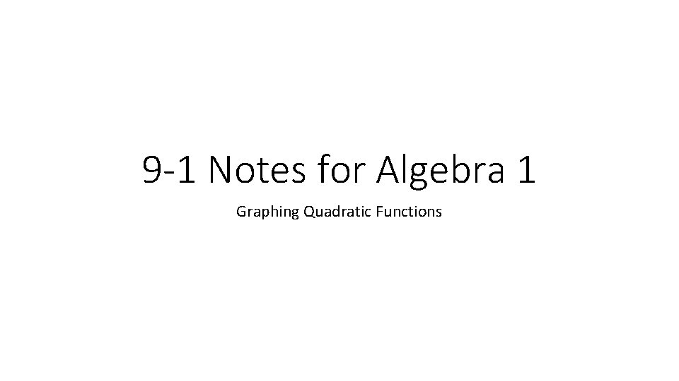 9 -1 Notes for Algebra 1 Graphing Quadratic Functions 