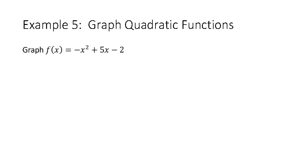 Example 5: Graph Quadratic Functions • 
