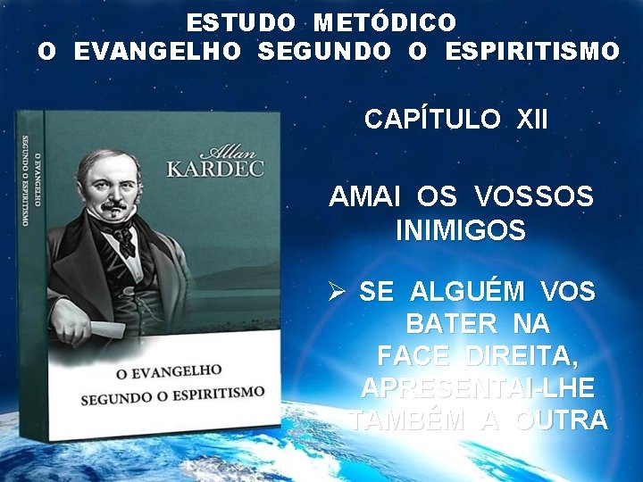 ESTUDO METÓDICO O EVANGELHO SEGUNDO O ESPIRITISMO CAPÍTULO XII AMAI OS VOSSOS INIMIGOS Ø