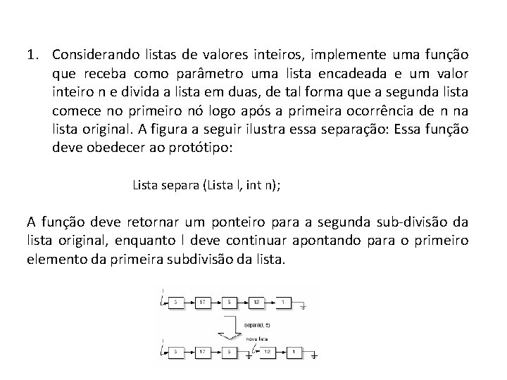 1. Considerando listas de valores inteiros, implemente uma função que receba como parâmetro uma