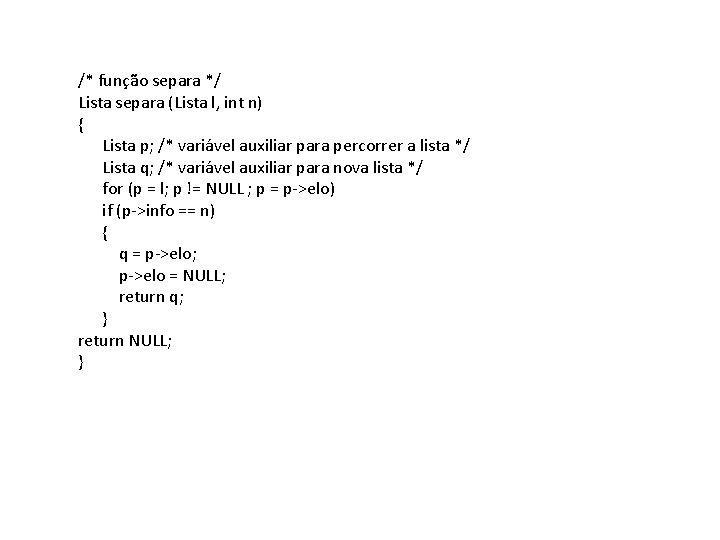 /* função separa */ Lista separa (Lista l, int n) { Lista p; /*