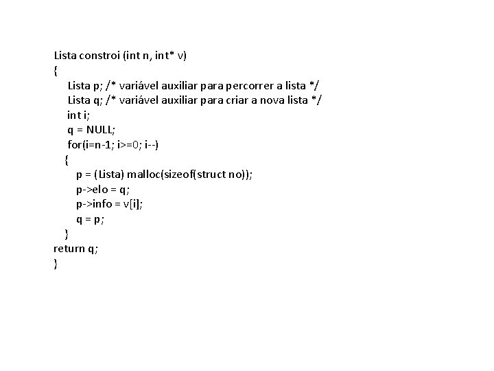 Lista constroi (int n, int* v) { Lista p; /* variável auxiliar para percorrer