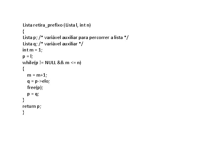 Lista retira_prefixo (Lista l, int n) { Lista p; /* variável auxiliar para percorrer