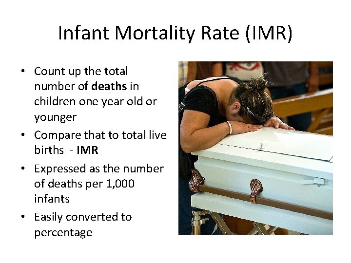 Infant Mortality Rate (IMR) • Count up the total number of deaths in children