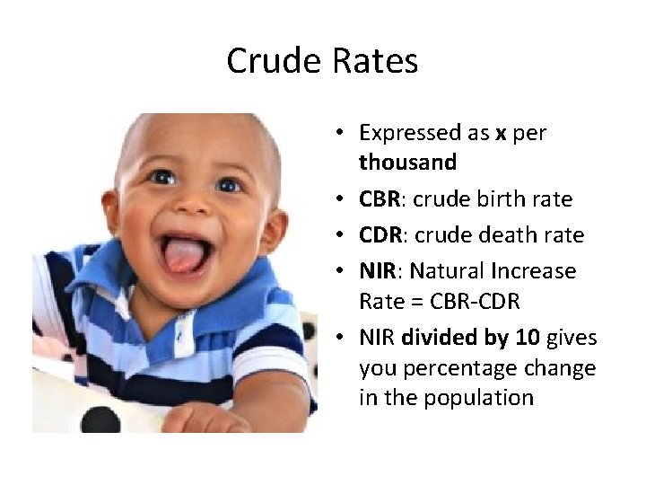 Crude Rates • Expressed as x per thousand • CBR: crude birth rate •