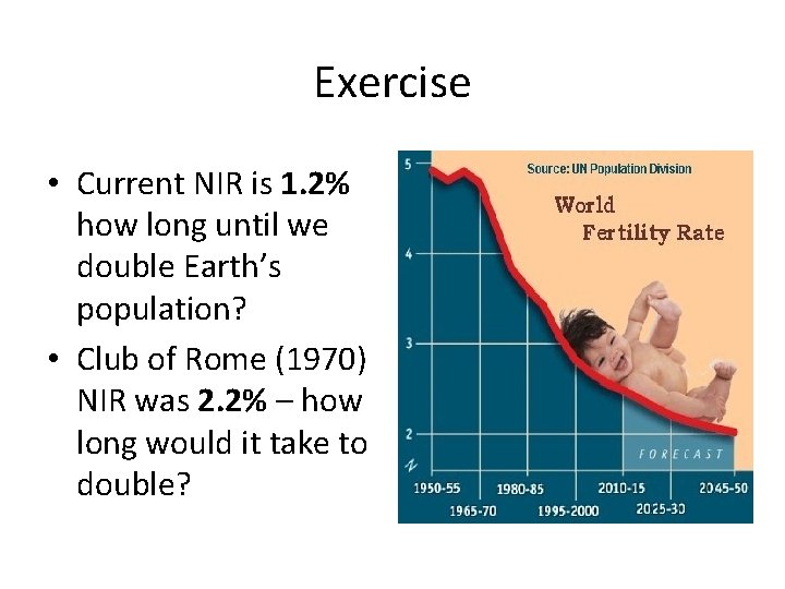 Exercise • Current NIR is 1. 2% how long until we double Earth’s population?