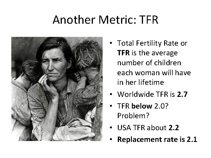 Another Metric: TFR • Total Fertility Rate or TFR is the average number of