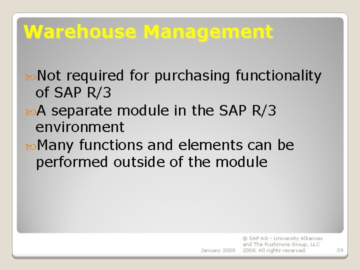 Warehouse Management Not required for purchasing functionality of SAP R/3 A separate module in