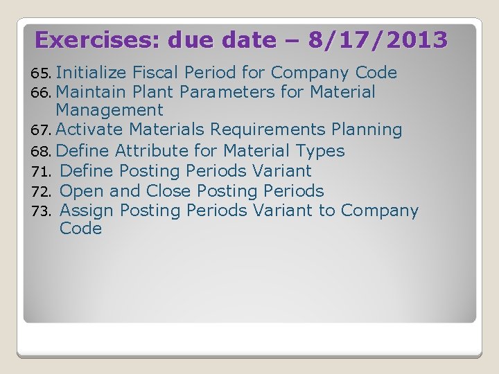 Exercises: due date – 8/17/2013 65. Initialize 66. Maintain Fiscal Period for Company Code