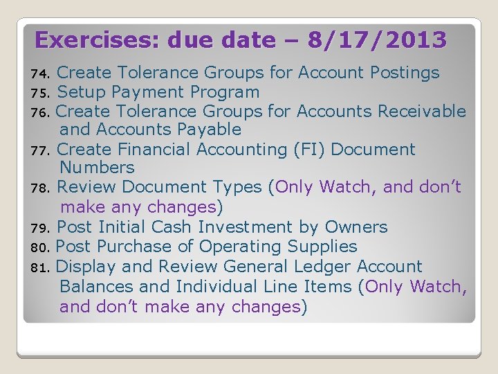 Exercises: due date – 8/17/2013 Create Tolerance Groups for Account Postings 75. Setup Payment