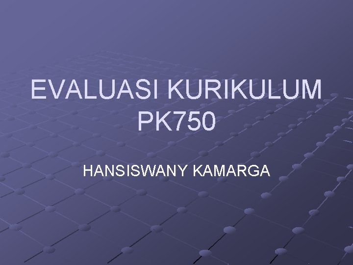 EVALUASI KURIKULUM PK 750 HANSISWANY KAMARGA 