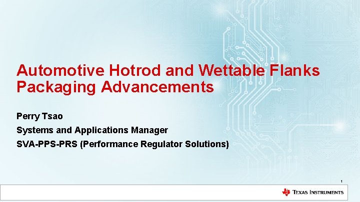 Automotive Hotrod and Wettable Flanks Packaging Advancements Perry Tsao Systems and Applications Manager SVA-PPS-PRS