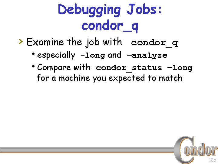Debugging Jobs: condor_q › Examine the job with condor_q hespecially -long and –analyze h.