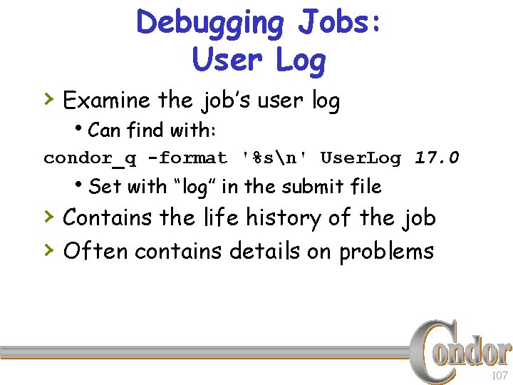 Debugging Jobs: User Log › Examine the job’s user log h. Can find with: