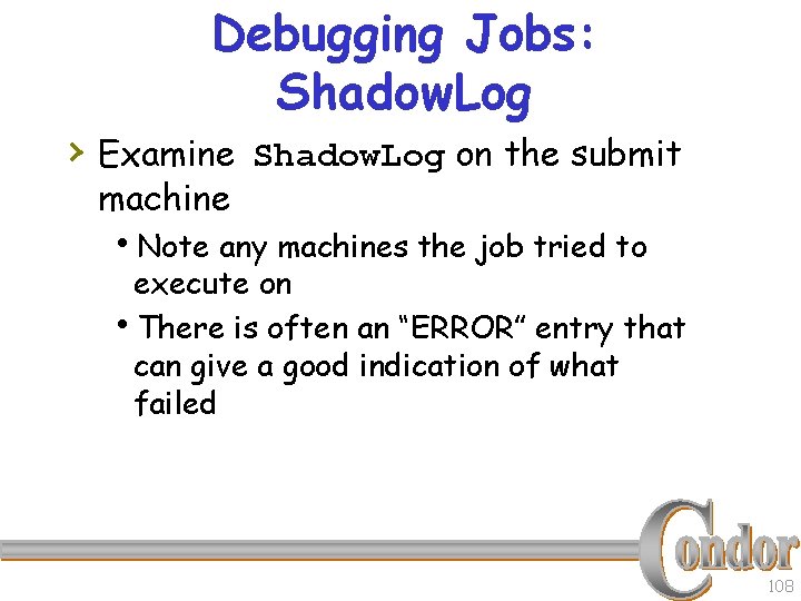 Debugging Jobs: Shadow. Log › Examine Shadow. Log on the submit machine h. Note