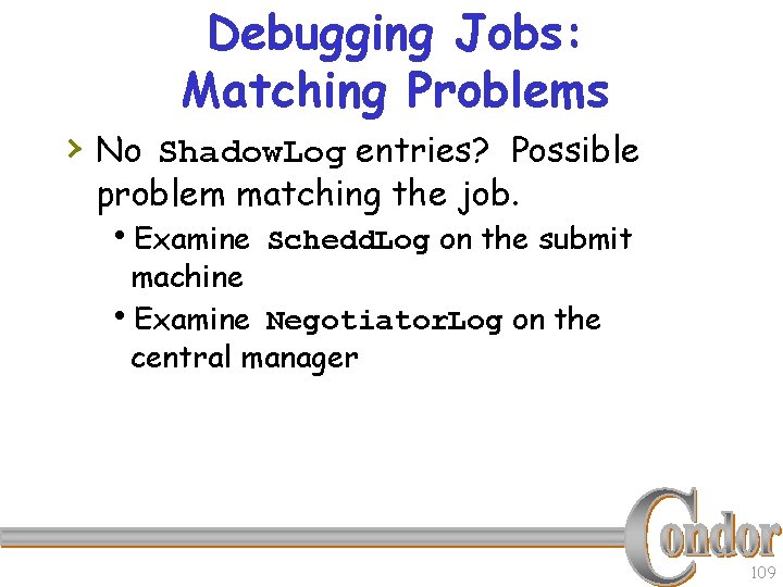 Debugging Jobs: Matching Problems › No Shadow. Log entries? Possible problem matching the job.