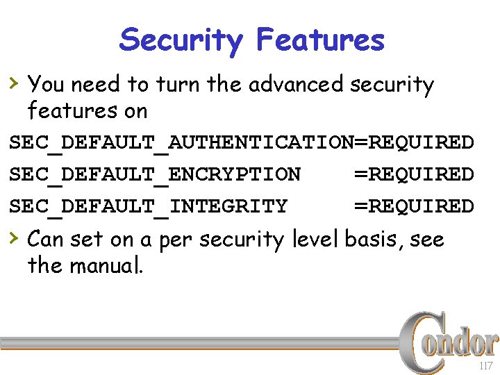 Security Features › You need to turn the advanced security features on SEC_DEFAULT_AUTHENTICATION=REQUIRED SEC_DEFAULT_ENCRYPTION