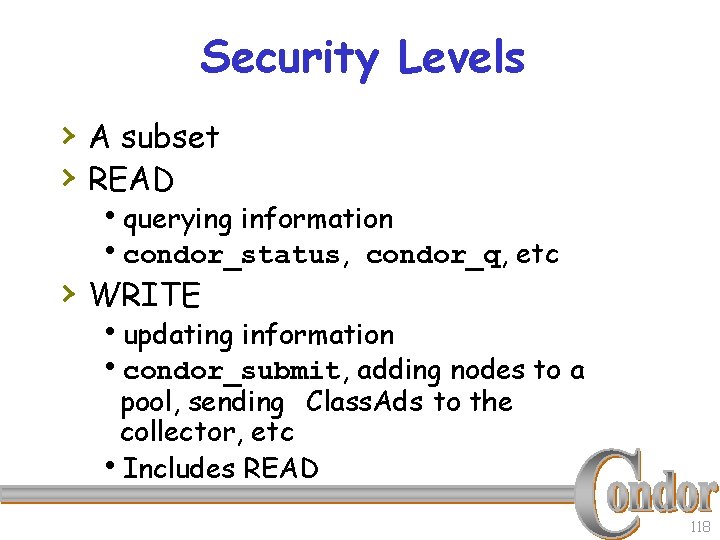 Security Levels › A subset › READ hquerying information hcondor_status, condor_q, etc › WRITE