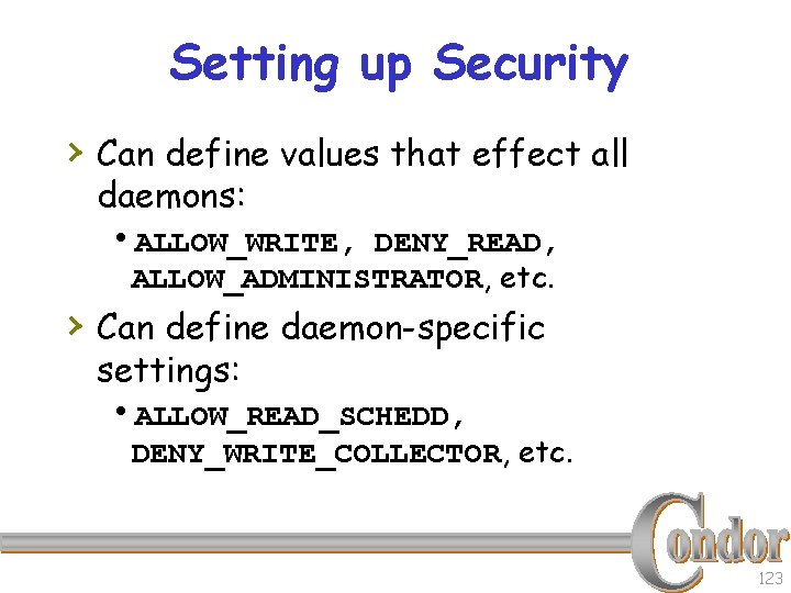 Setting up Security › Can define values that effect all daemons: h. ALLOW_WRITE, DENY_READ,