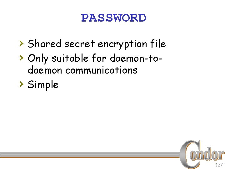PASSWORD › Shared secret encryption file › Only suitable for daemon-to› daemon communications Simple