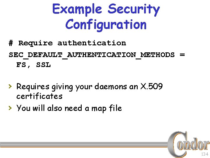 Example Security Configuration # Require authentication SEC_DEFAULT_AUTHENTICATION_METHODS = FS, SSL › Requires giving your