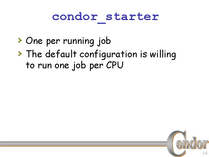 condor_starter › One per running job › The default configuration is willing to run