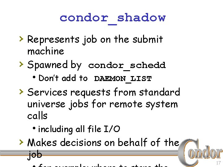condor_shadow › Represents job on the submit › machine Spawned by condor_schedd h. Don’t