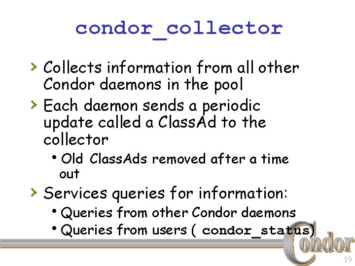 condor_collector › Collects information from all other › Condor daemons in the pool Each