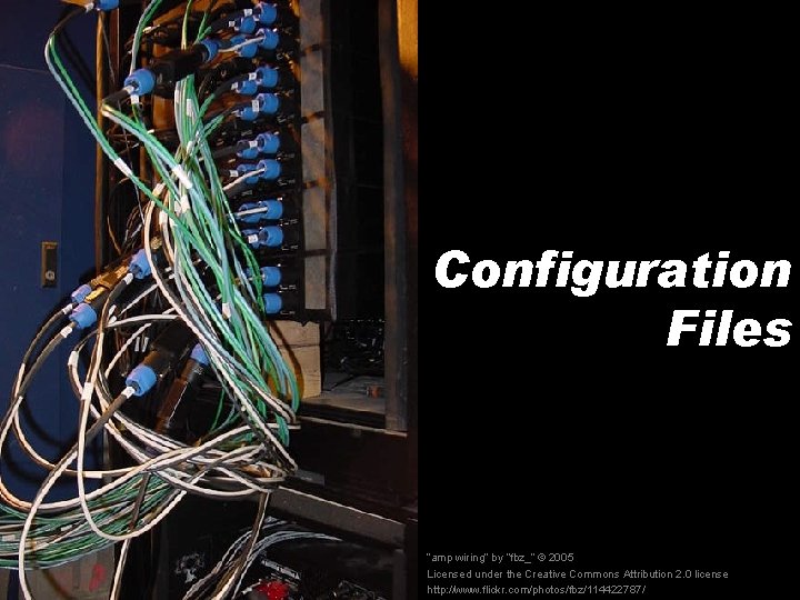 Configuration Files “amp wiring” by “fbz_” © 2005 Licensed under the Creative Commons Attribution