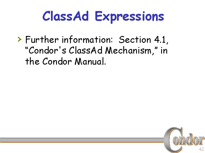 Class. Ad Expressions › Further information: Section 4. 1, “Condor's Class. Ad Mechanism, ”