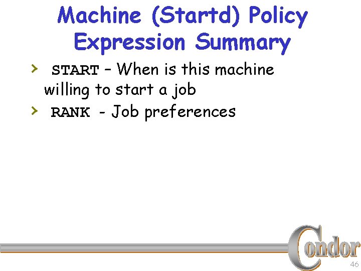 Machine (Startd) Policy Expression Summary › START – When is this machine › willing