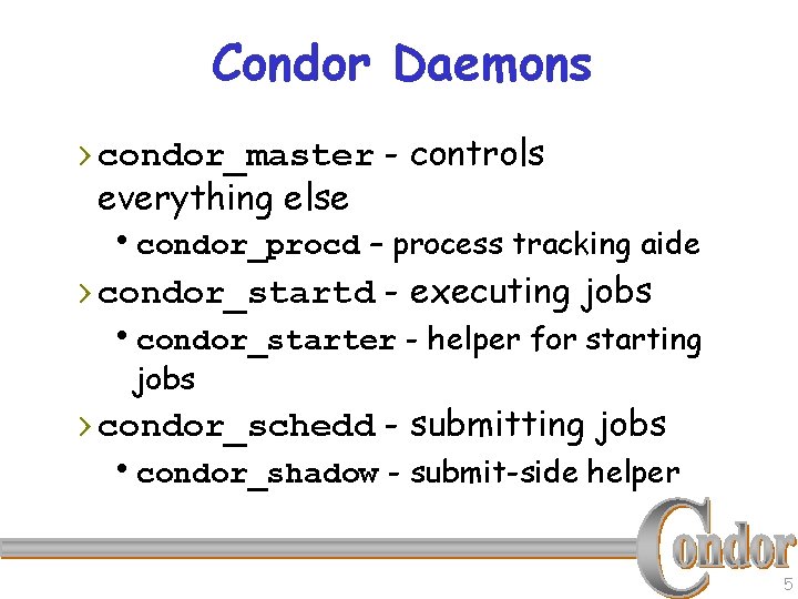 Condor Daemons › condor_master - controls everything else hcondor_procd – process tracking aide ›