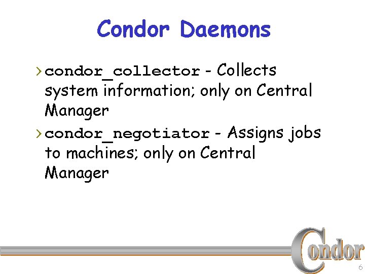 Condor Daemons › condor_collector - Collects system information; only on Central Manager › condor_negotiator