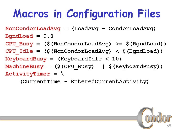 Macros in Configuration Files Non. Condor. Load. Avg = (Load. Avg - Condor. Load.