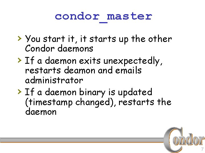condor_master › You start it, it starts up the other › › Condor daemons