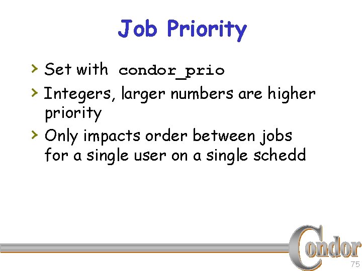 Job Priority › Set with condor_prio › Integers, larger numbers are higher › priority