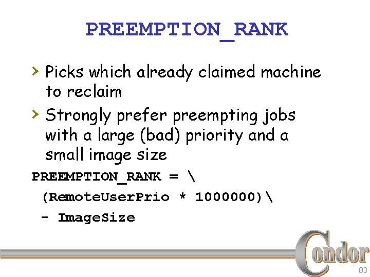 PREEMPTION_RANK › Picks which already claimed machine › to reclaim Strongly prefer preempting jobs