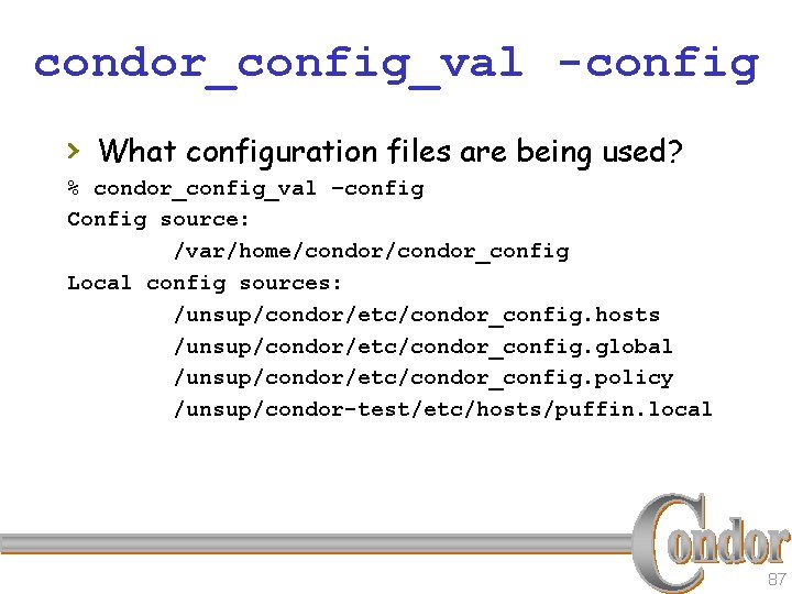 condor_config_val -config › What configuration files are being used? % condor_config_val –config Config source: