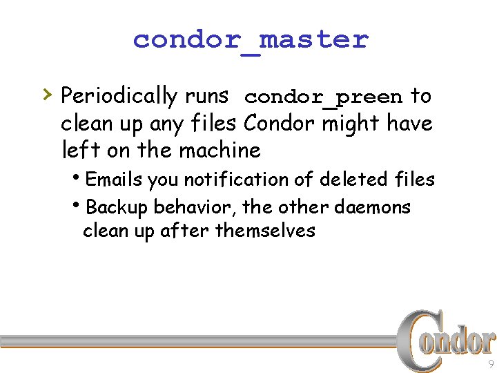 condor_master › Periodically runs condor_preen to clean up any files Condor might have left