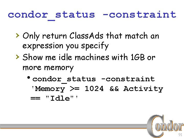 condor_status -constraint › Only return Class. Ads that match an › expression you specify