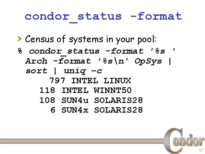 condor_status -format › Census of systems in your pool: % condor_status -format '%s '