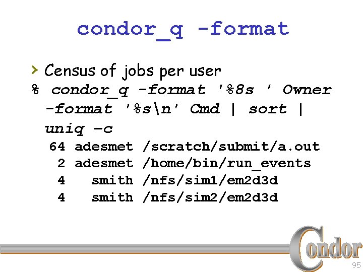 condor_q -format › Census of jobs per user % condor_q -format '%8 s '