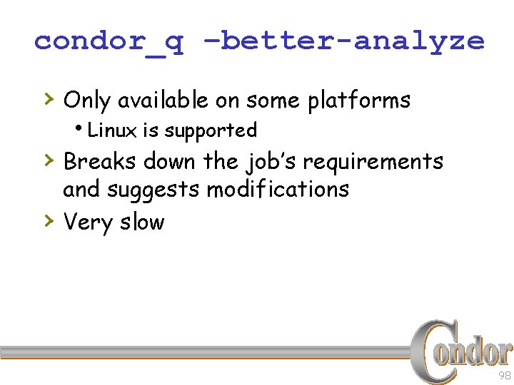 condor_q –better-analyze › Only available on some platforms h. Linux is supported › Breaks