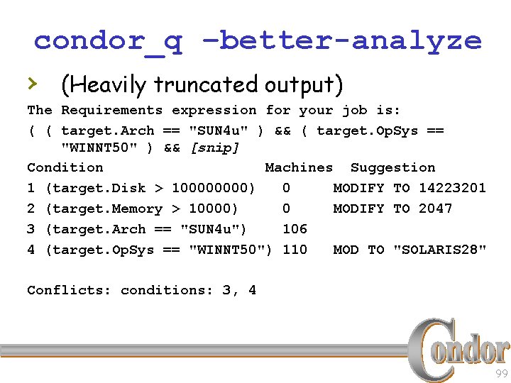 condor_q –better-analyze › (Heavily truncated output) The Requirements expression for your job is: (